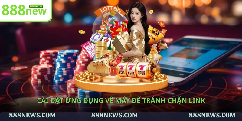 Cài đặt ứng dụng về máy để tránh chặn link