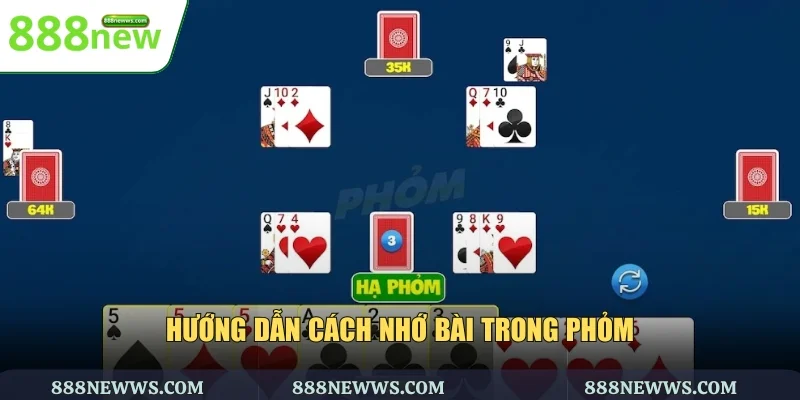 Hướng dẫn cách nhớ bài trong phỏm