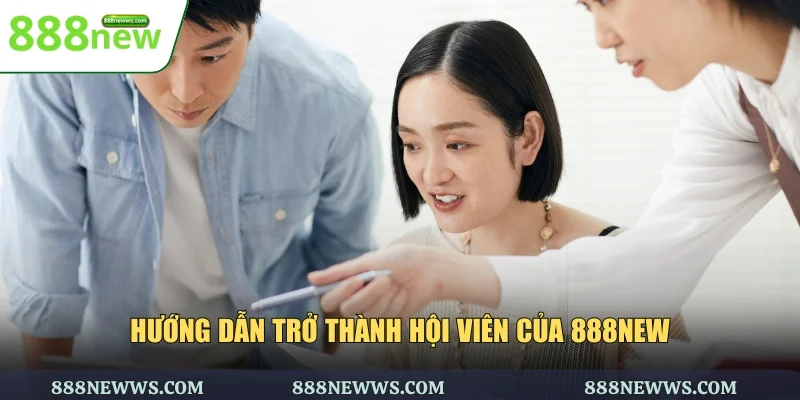 Hướng dẫn trở thành hội viên của 888NEW