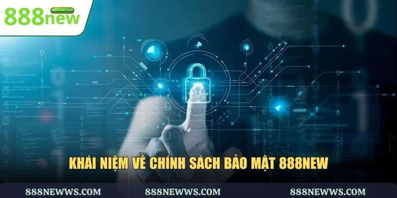 Khái niệm về chính sách bảo mật 888NEW