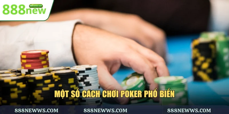 Một số cách chơi Poker phổ biến