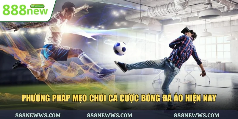 Phương pháp mẹo chơi cá cược bóng đá ảo hiện nay