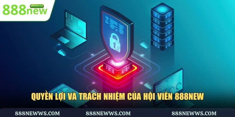 Quyền lợi và trách nhiệm của hội viên 888NEW