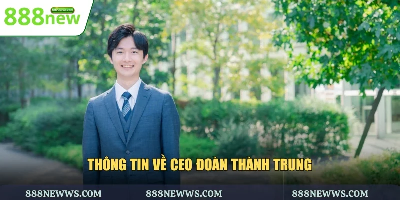 Thông tin về CEO Đoàn Thành Trung