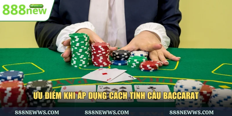 Ưu điểm khi áp dụng cách tính cầu Baccarat